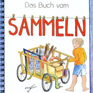 Elke Grotelüschen - DAS BUCH VOM SAMMELN - Ein Mal-, Bilder- und Bastelbuch